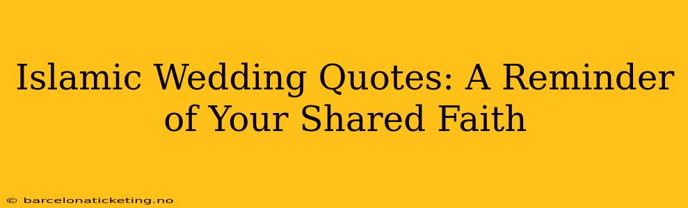 Islamic Wedding Quotes: A Reminder of Your Shared Faith