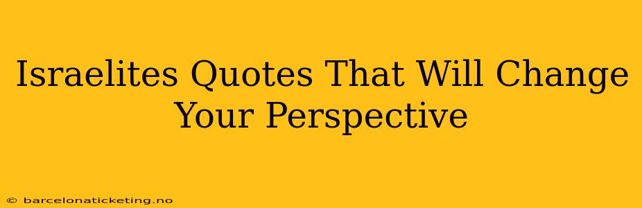 Israelites Quotes That Will Change Your Perspective