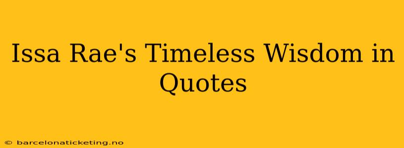 Issa Rae's Timeless Wisdom in Quotes
