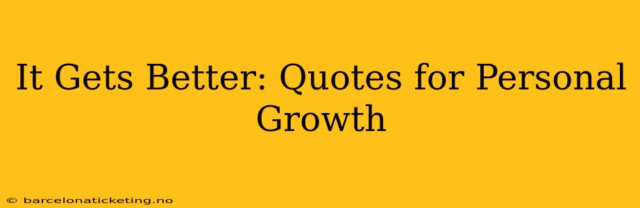 It Gets Better: Quotes for Personal Growth