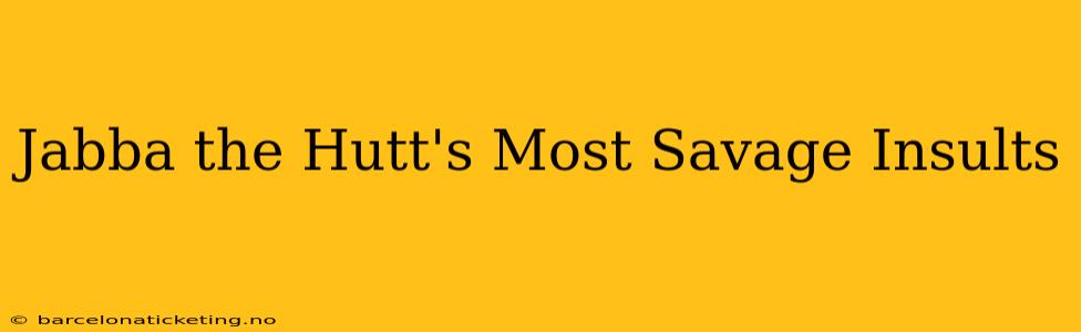 Jabba the Hutt's Most Savage Insults
