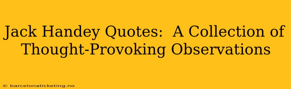 Jack Handey Quotes:  A Collection of Thought-Provoking Observations