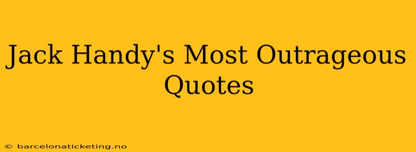 Jack Handy's Most Outrageous Quotes