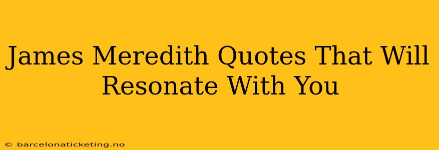 James Meredith Quotes That Will Resonate With You