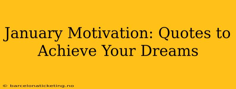 January Motivation: Quotes to Achieve Your Dreams