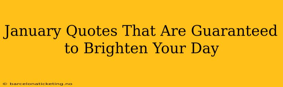 January Quotes That Are Guaranteed to Brighten Your Day