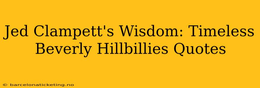 Jed Clampett's Wisdom: Timeless Beverly Hillbillies Quotes
