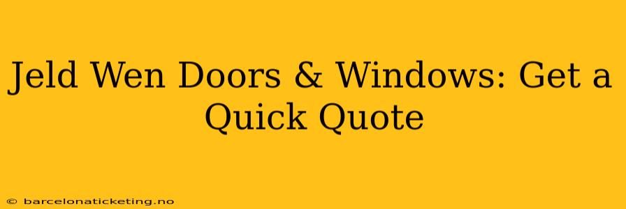 Jeld Wen Doors & Windows: Get a Quick Quote