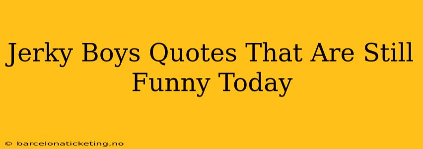 Jerky Boys Quotes That Are Still Funny Today