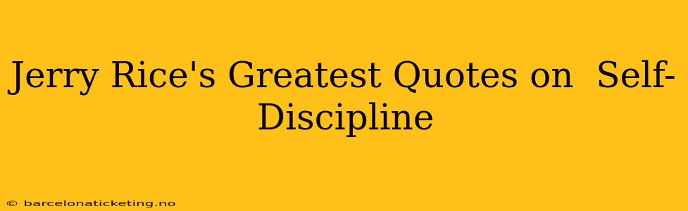 Jerry Rice's Greatest Quotes on  Self-Discipline