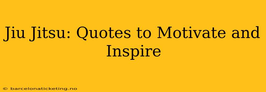 Jiu Jitsu: Quotes to Motivate and Inspire