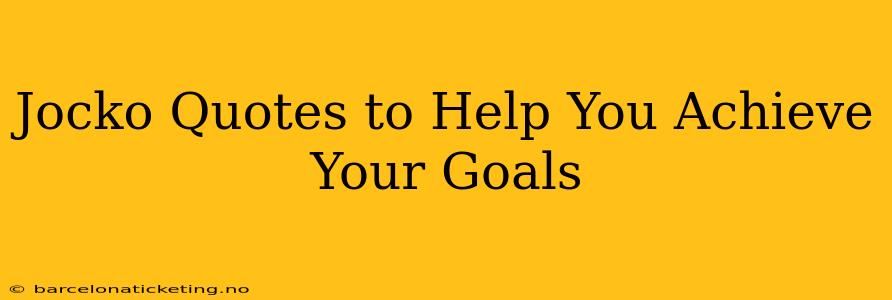 Jocko Quotes to Help You Achieve Your Goals