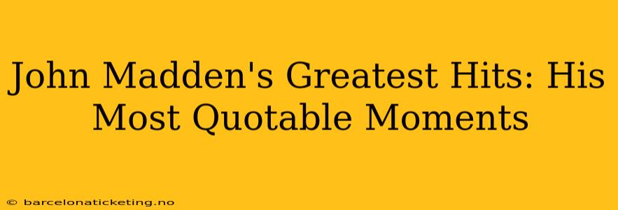 John Madden's Greatest Hits: His Most Quotable Moments