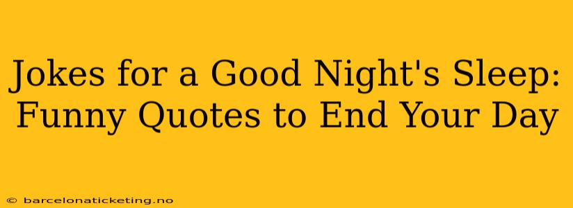 Jokes for a Good Night's Sleep: Funny Quotes to End Your Day
