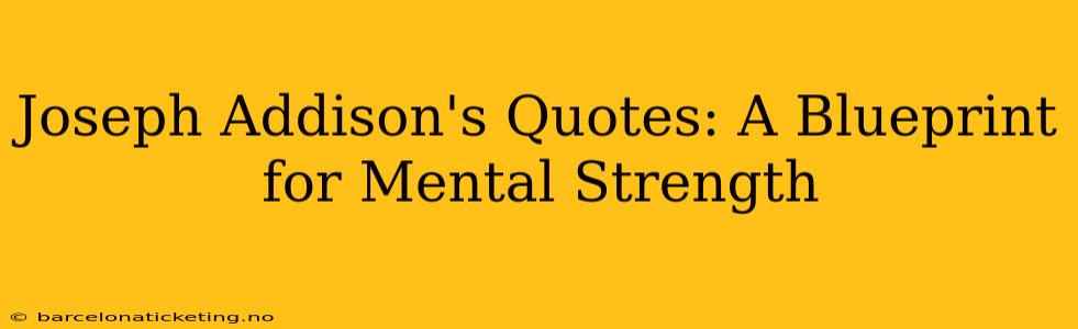 Joseph Addison's Quotes: A Blueprint for Mental Strength