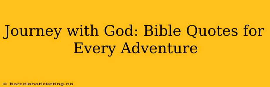 Journey with God: Bible Quotes for Every Adventure