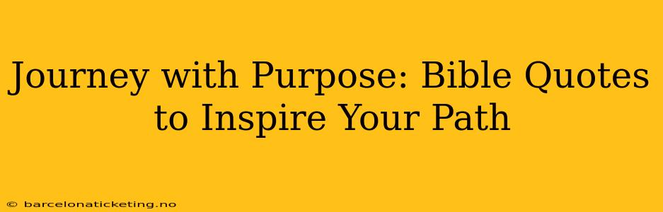 Journey with Purpose: Bible Quotes to Inspire Your Path