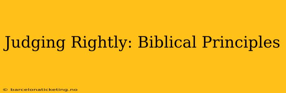 Judging Rightly: Biblical Principles