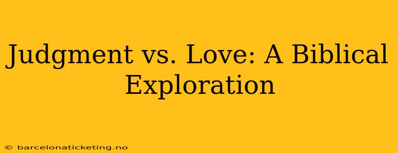 Judgment vs. Love: A Biblical Exploration