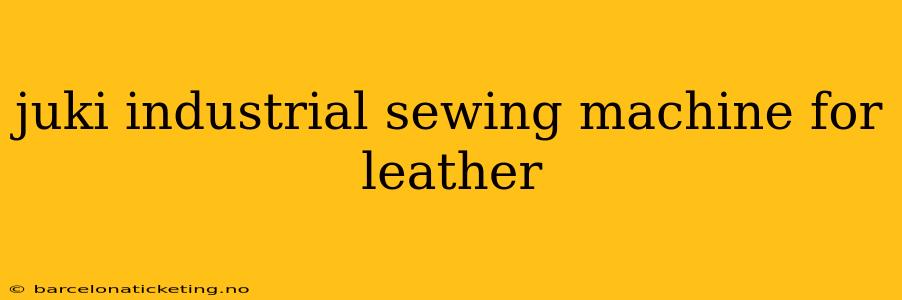 juki industrial sewing machine for leather
