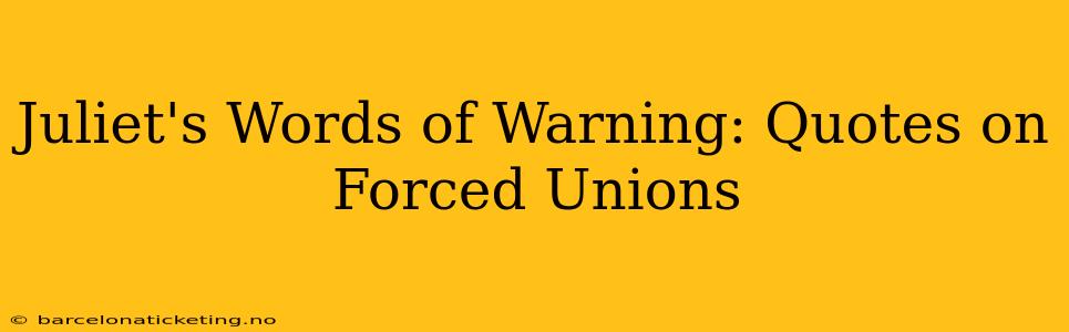 Juliet's Words of Warning: Quotes on Forced Unions