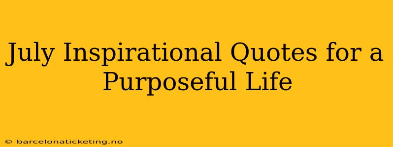 July Inspirational Quotes for a Purposeful Life