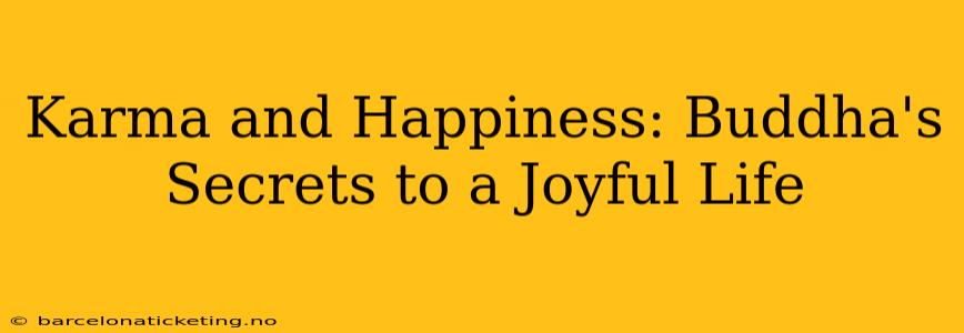 Karma and Happiness: Buddha's Secrets to a Joyful Life