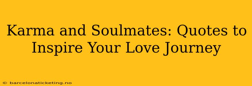 Karma and Soulmates: Quotes to Inspire Your Love Journey