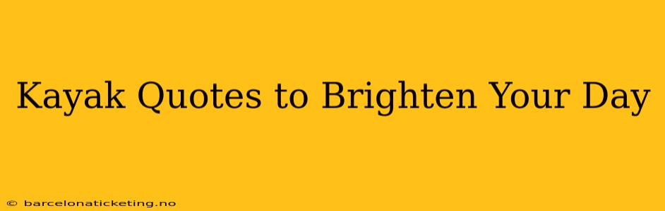 Kayak Quotes to Brighten Your Day