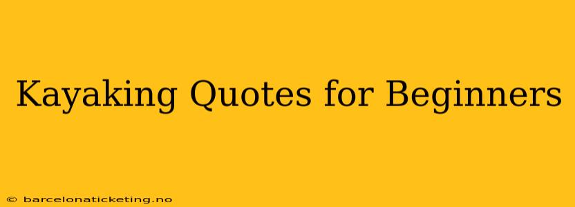 Kayaking Quotes for Beginners