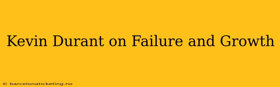 Kevin Durant on Failure and Growth