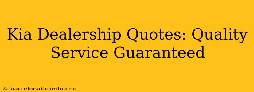 Kia Dealership Quotes: Quality Service Guaranteed