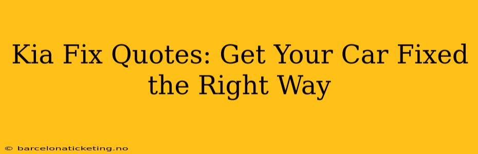 Kia Fix Quotes: Get Your Car Fixed the Right Way