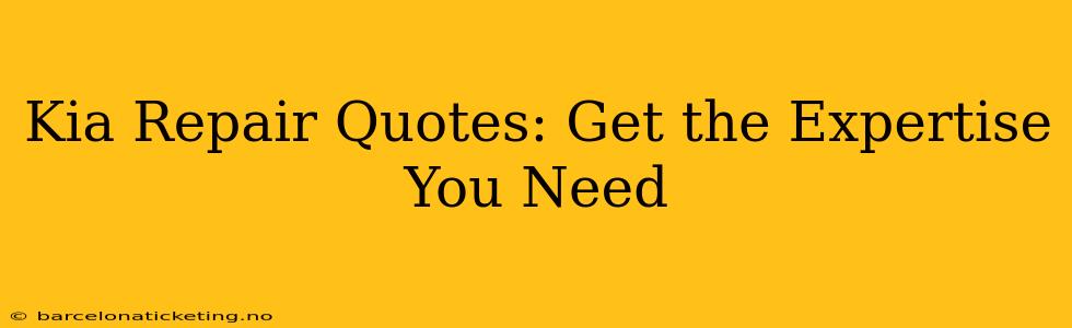 Kia Repair Quotes: Get the Expertise You Need
