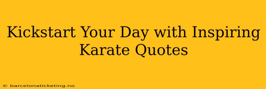Kickstart Your Day with Inspiring Karate Quotes