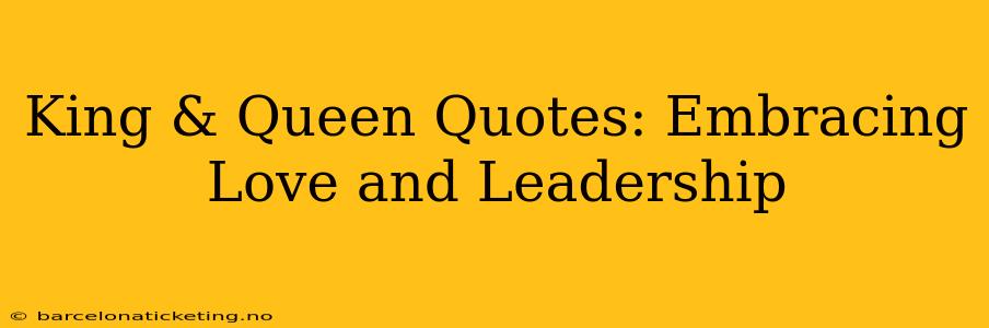 King & Queen Quotes: Embracing Love and Leadership