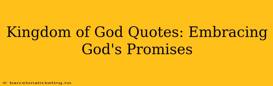 Kingdom of God Quotes: Embracing God's Promises