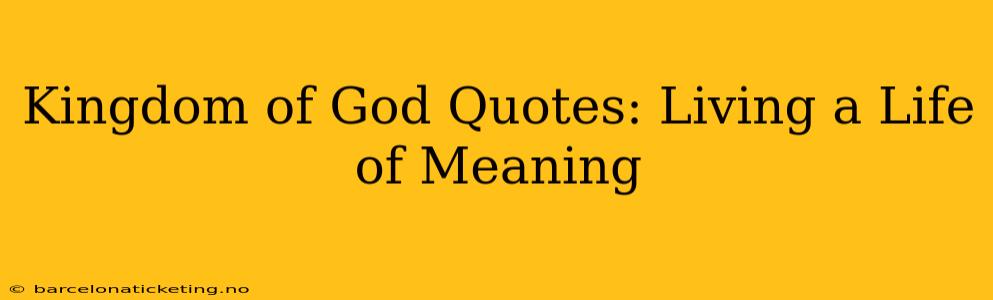 Kingdom of God Quotes: Living a Life of Meaning