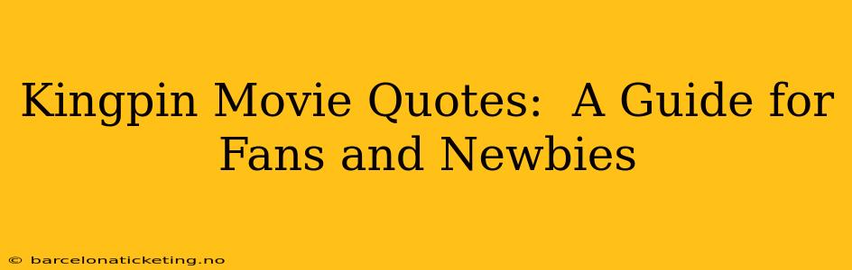 Kingpin Movie Quotes:  A Guide for Fans and Newbies