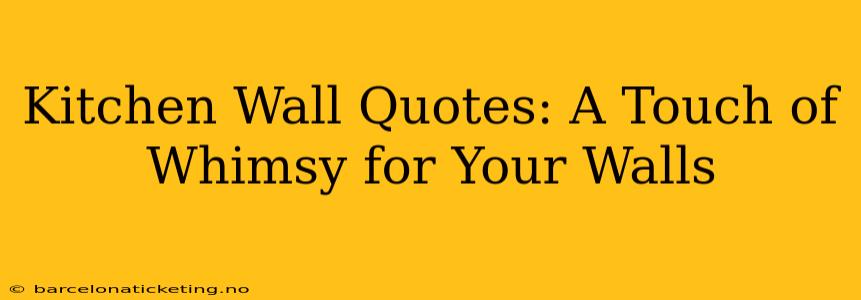 Kitchen Wall Quotes: A Touch of Whimsy for Your Walls