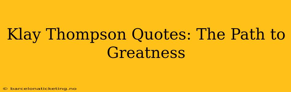 Klay Thompson Quotes: The Path to Greatness