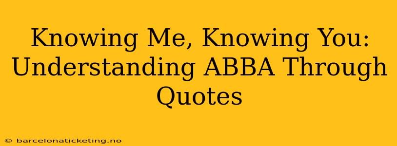 Knowing Me, Knowing You: Understanding ABBA Through Quotes