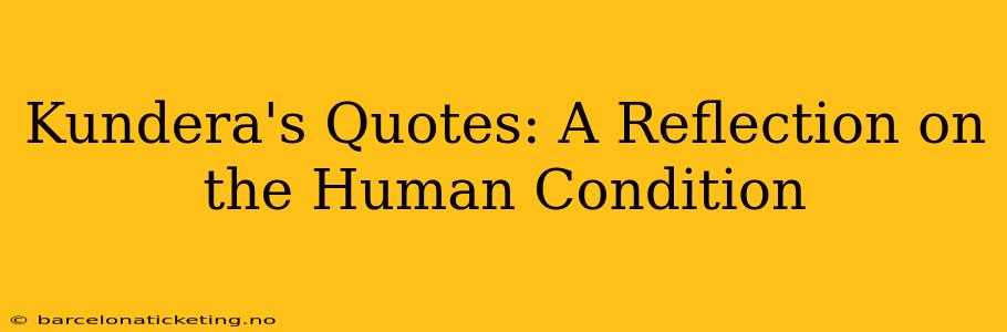 Kundera's Quotes: A Reflection on the Human Condition