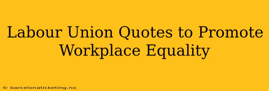 Labour Union Quotes to Promote Workplace Equality