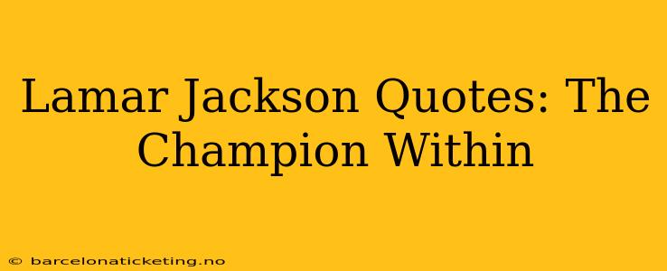 Lamar Jackson Quotes: The Champion Within