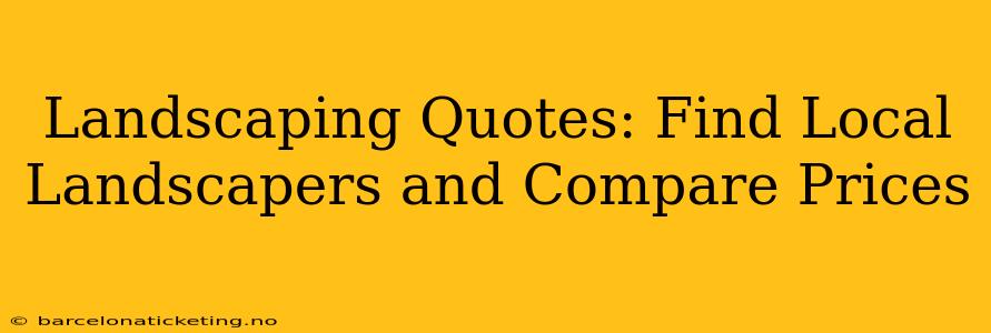 Landscaping Quotes: Find Local Landscapers and Compare Prices