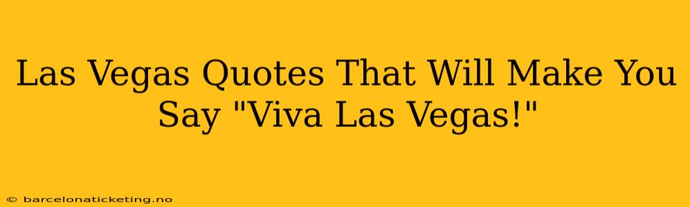 Las Vegas Quotes That Will Make You Say "Viva Las Vegas!"