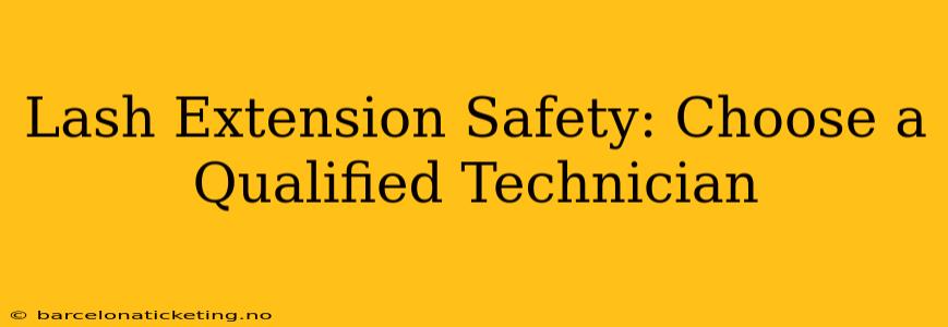 Lash Extension Safety: Choose a Qualified Technician