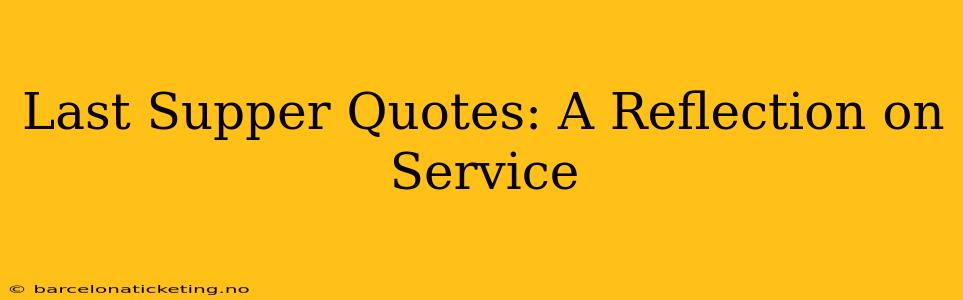 Last Supper Quotes: A Reflection on Service