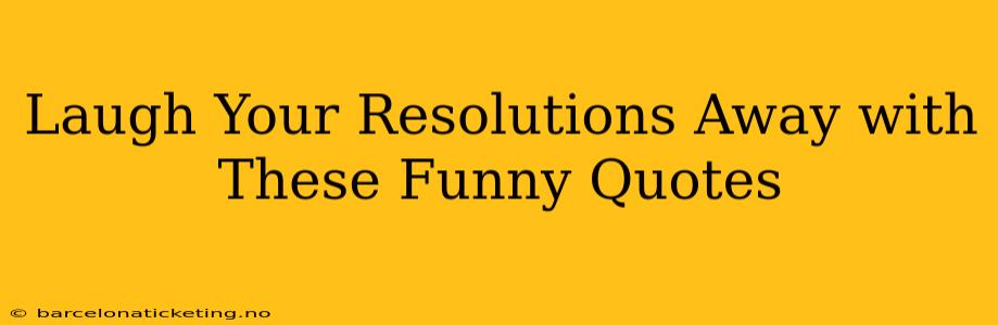 Laugh Your Resolutions Away with These Funny Quotes